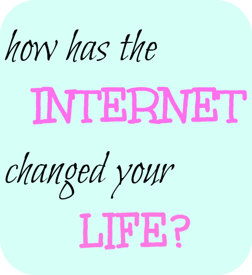 how has the internet changed you