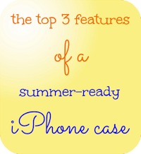 3 features of a summer-ready iPhone Case